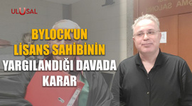 ByLock'un lisans sahibinin yargılandığı davada karar